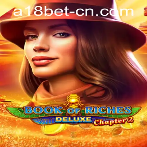 Discover the Thrills of Book of Riches Deluxe Chapter 2 and Seamless a18bet PH Login
